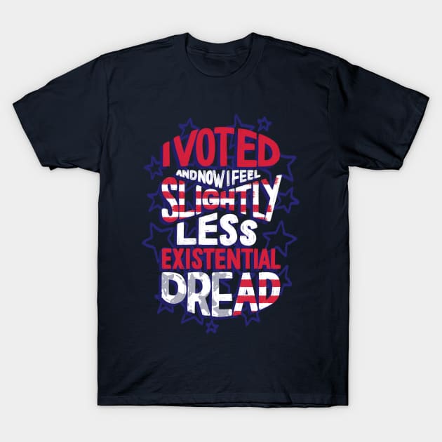 I Voted - Existential Dread T-Shirt by polliadesign